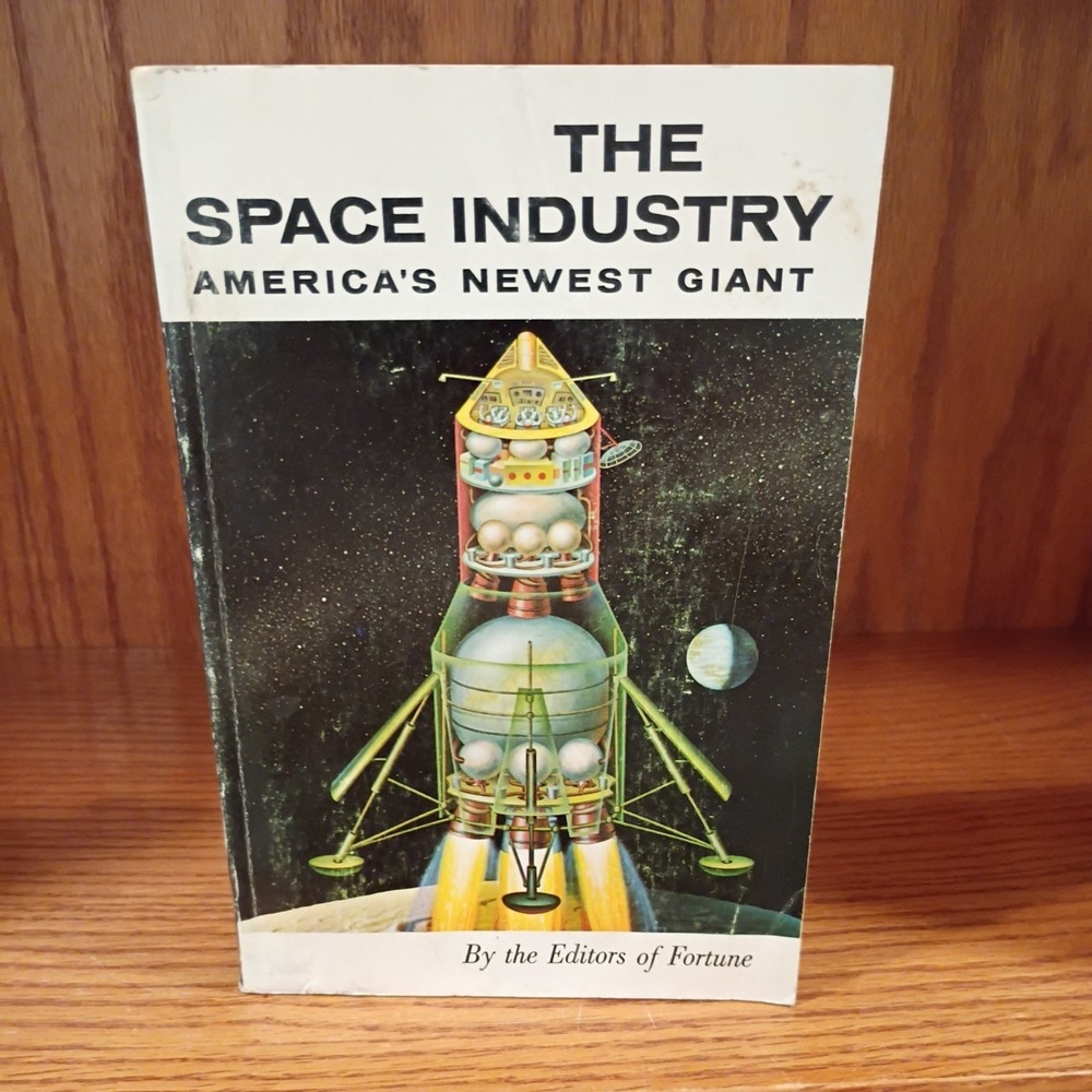 The Space Industry- America's Newest Giant, Editors of FORTUNE Paperback 1962